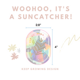 Keep Growing Suncatcher Sticker